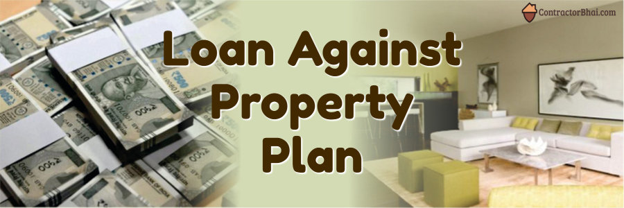 Loan Against Property Plan Contrcatorbhai